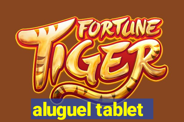 aluguel tablet